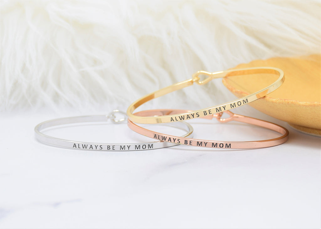 Always Be My Mom - Bracelet Bangle with Message for Women Girl Daughter Wife Holiday Anniversary Special Gift (Copy)